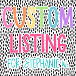 Custom Listing for:  Stephanie W