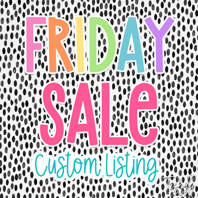 FRIDAY SALE! 7/18 Custom Listing for: Shann R