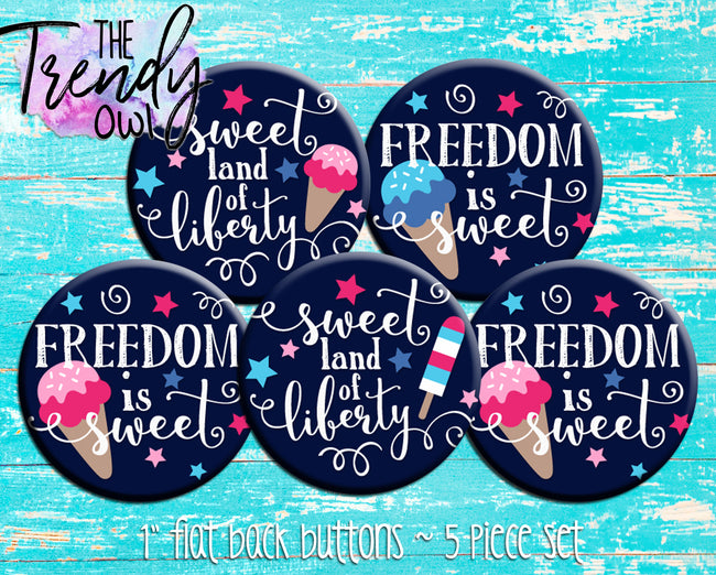 "Freedom Is Sweet" 1" Flat Back Buttons - 5pc
