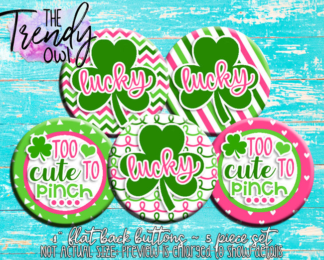"Lucky / Too Cute To Pinch - St. Patrick's Day" 1" Flat Back Buttons - 5pc