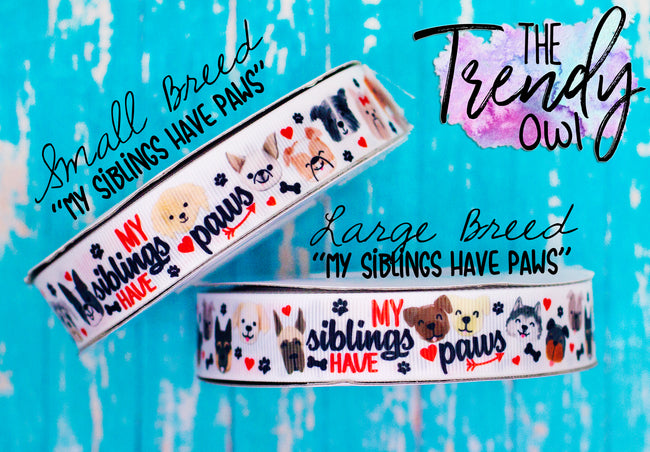 7/8" "My Siblings Have Paws" Dog Inspired - Large & Small Breed - 3yd cuts