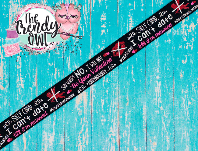 7/8" "Silly Cupid, I Can't Date Till I'm Married" Anti Valentine's Day Inspired - BY THE YARD